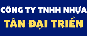 CÔNG TY TNHH NHỰA TÂN ĐẠI TRIỂN